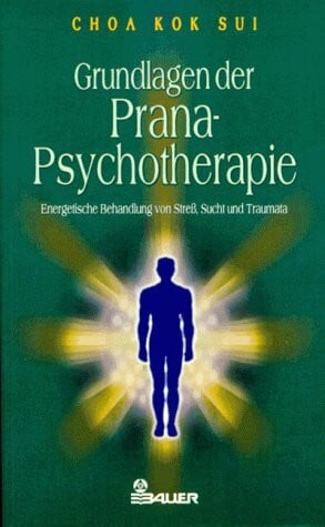 Sui, Choa Kok Grundlagen der Prana-Psychotherapie