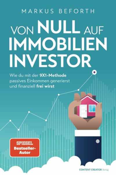 Beforth, Markus Von null auf Immobilien-Investor - Wie du mit der 9X1-Methode passives Einkommen generierst und finanziell frei wirst
