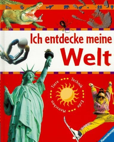 Ich entdecke meine Welt: Menschen - Tiere - Technik - Erde