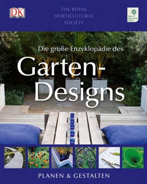 Royal Horticultural Society Die große Enzyklopädie des Gartendesigns: Planen & Gestalten