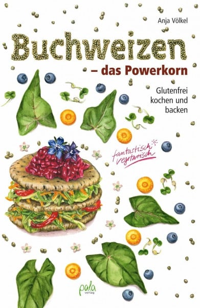 Völkel, Anja Buchweizen - das Powerkorn: Glutenfrei kochen und backen - fantastisch vegetarisch