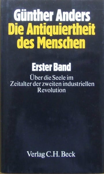 Anders, Günther Die Antiquiertheit des Menschen, Bd.1, Über die Seele im Zeitalter der zweiten industriellen Revolution