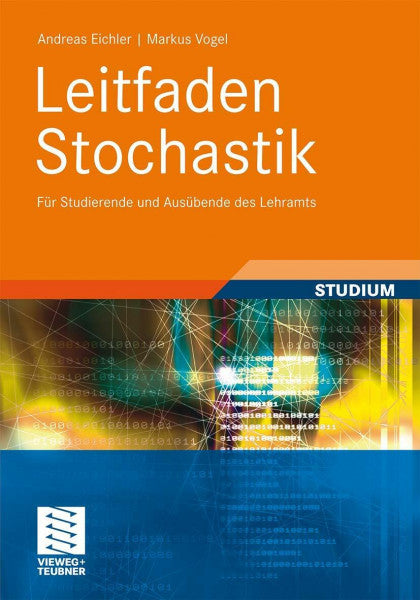Eichler, Andreas Leitfaden Stochastik: Fur Studierende und Ausubende des Lehramts: Für Studierende und Ausübende des Lehramts