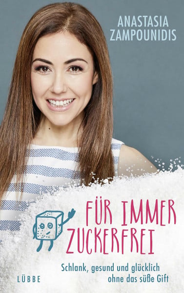 Zampounidis, Anastasia Für immer zuckerfrei: Schlank, gesund und glücklich ohne das süße Gift