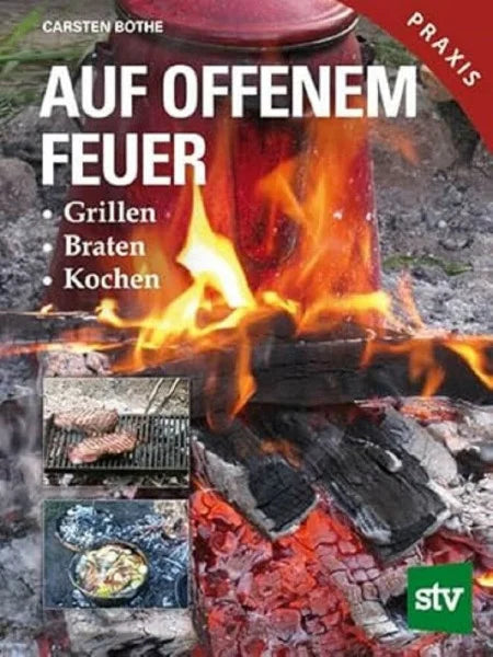 Bothe, Carsten Auf offenem Feuer: Grillen, Braten, Kochen