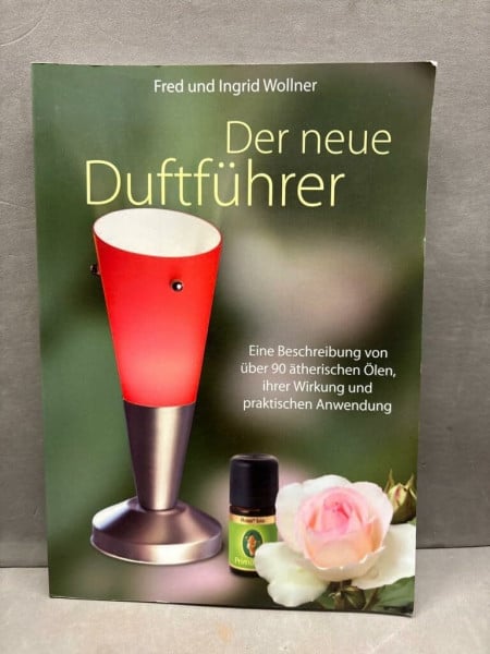 Wollner, Fred Der neue Duftführer: Eine Beschreibung von über 90 ätherischen Ölen, ihrer Wirkung und praktischen Anwendung