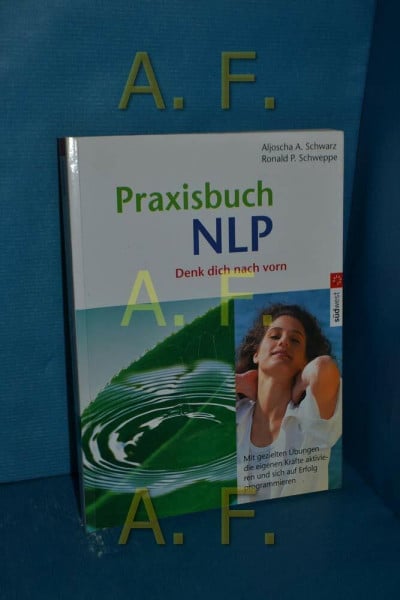 Aljoscha A. Long Praxisbuch NLP: Mit gezielten Übungen die eigenen Kräfte aktivieren und sich auf Erfolg programmieren