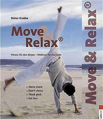 Grabbe, Dieter Move und Relax. Fitness für den Körper - Wellness für die Seele: move more /dont stress /think pink /eat less