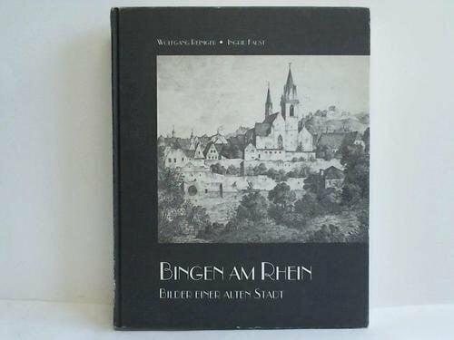 Reiniger, Wolfgang Bingen am Rhein: Bilder einer alten Stadt. Katalog der Holzschnitte, Kupfer- und Stahlstiche und der Lithographien