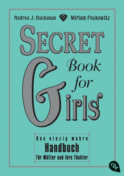 Peskowitz, Miriam Secret Book for Girls: Das einzig wahre Handbuch für Mütter und ihre Töchter