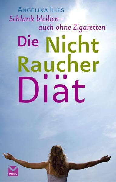 Ilies, Angelika Die Nichtraucher-Diät: Schlank bleiben - auch ohne Zigaretten