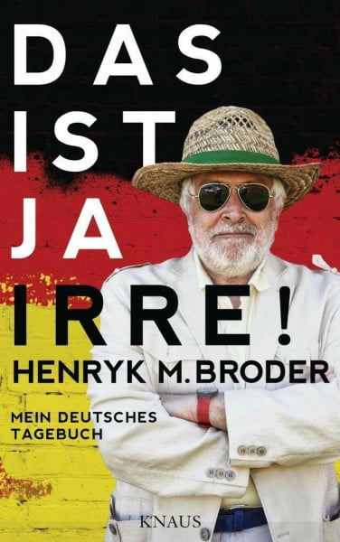 Broder, Henryk M. Das ist ja irre!: Mein deutsches Tagebuch