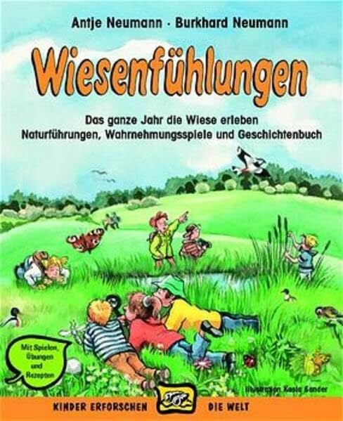 Neumann, Antje Wiesenfühlungen: Das ganze Jahr die Wiese erleben, Naturübungen, Wahrnehmungsspiele undMärchenbuch (Kinder erforschen die Welt)