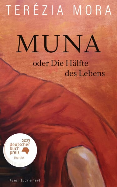 Mora, Terézia Muna oder Die Hälfte des Lebens -: Roman - Nominiert für den Deutschen Buchpreis 2023