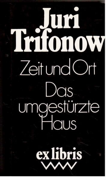 Trifonow, Juri Zeit und Ort. Das umgestürzte Haus