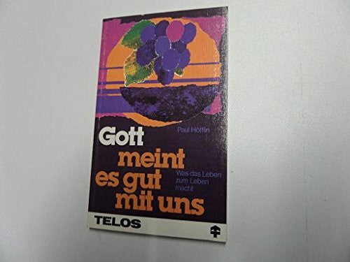 Höfflin, Paul Gott meint es gut mit uns : was d. Leben zum Leben macht