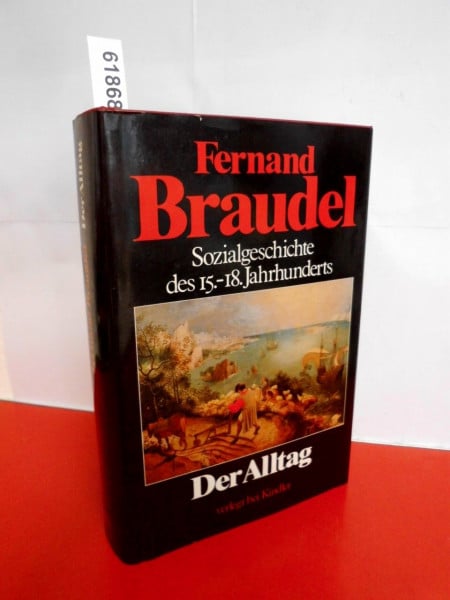 Braudel, Fernand: Sozialgeschichte des 15.-18. Jahrhunderts: Der Alltag