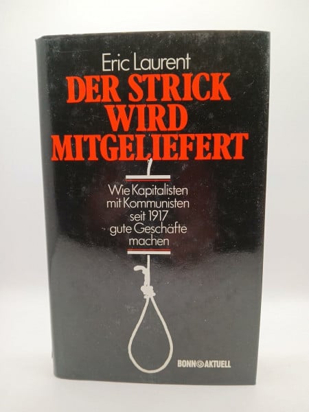 Laurent, Eric Der Strick wird mitgeliefert. Wie Kapitalisten mit Kommunisten seit 1917 gute Geschäfte machen