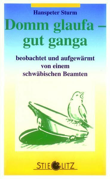 Sturm, Hanspeter Domm glaufa - gut ganga: Beobachtet und aufgewärmt von einem schwäbischen Beamten