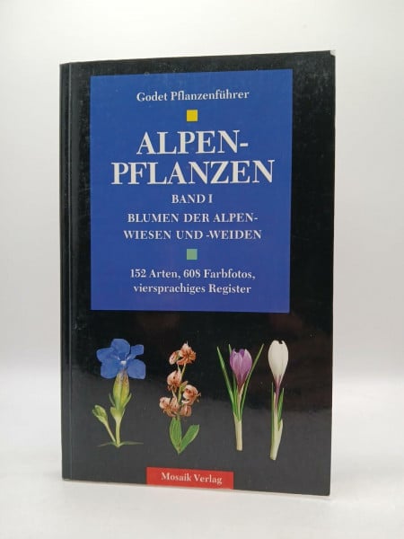 Jean-Denis Godet Godet Pflanzenführer / Mit Register: Dt. /Engl. /Franz. /Lat.: Alpenpflanzen. Blumen der Alpenwiesen und Alpenweiden