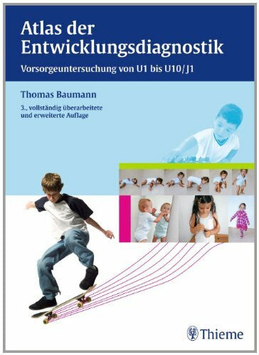 Baumann, Thomas Atlas der Entwicklungsdiagnostik: Vorsorgeuntersuchungen von U1 bis U10/J1