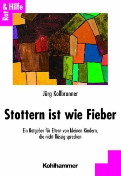 Kollbrunner, Jürg Stottern ist wie Fieber. Ein Ratgeber für Eltern von kleinen Kindern, die nicht flüssig sprechen.