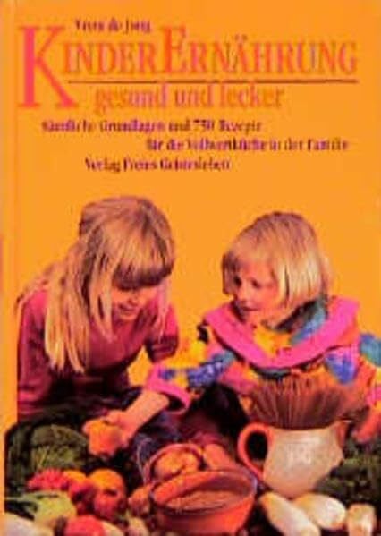 Schoorel, Edmond Kinderernährung - gesund und lecker: Sämtliche Grundlagen und 750 Rezepte für die Vollwertküche in der Familie
