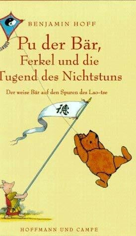 Hoff, Benjamin Pu der Bär, Ferkel und die Tugend des Nichtstuns: Der weise Bär auf den Spuren des Lao-tse