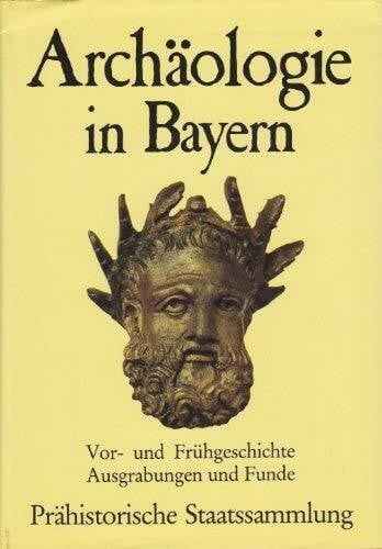Hans Jörg Kellner Archäologie in Bayern. Vor- und Frühgeschichte. Ausgrabungen und Funde