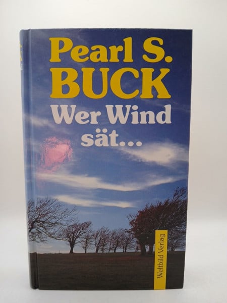 Buck, Pearl S. Wer Wind sät ... : Roman
