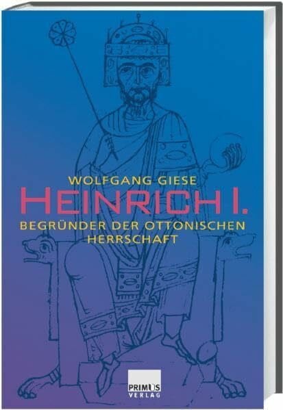 Giese, Wolfgang Heinrich I. Begründer der ottonischen Herrschaft