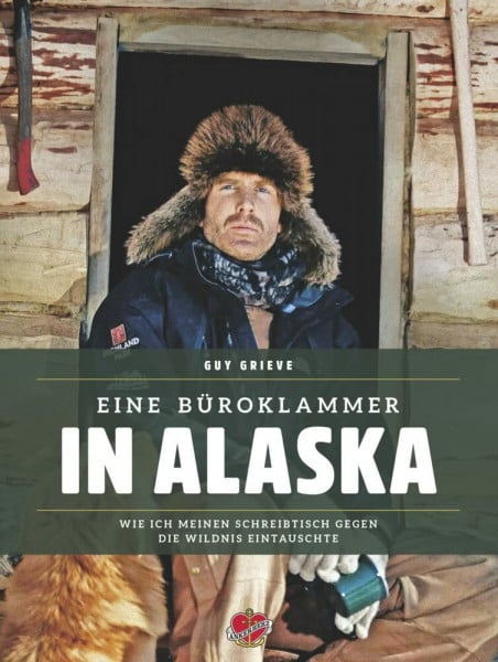 Kanter, Olaf Eine Büroklammer in Alaska: Wie ich meinen Schreibtisch gegen die Wildnis eintauschte