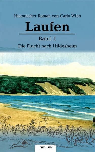 Wien, Carlo Laufen: Band 1 Die Flucht nach Hildesheim: Historischer Roman