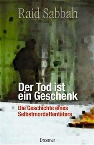 Kassab Abdallah Sabbah, Raid Der Tod ist ein Geschenk: Aus dem Tagebuch eines Selbstmordattentäters
