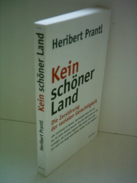Prantl, Heribert Kein schöner Land: Die Zerstörung der sozialen Gerechtigkeit