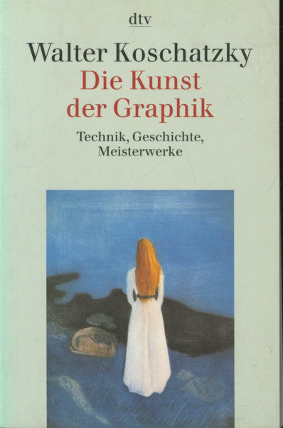 Koschatzky, Walter Die Kunst der Graphik: Technik, Geschichte, Meisterwerke