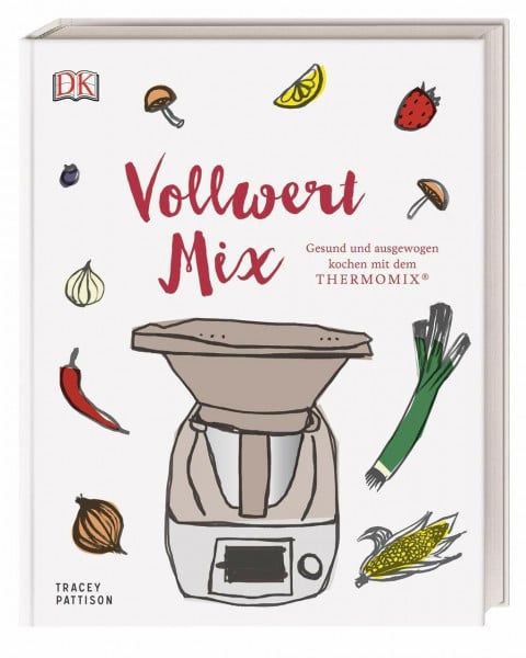 Pattison, Tracey Vollwert Mix: Gesund und ausgewogen kochen mit dem THERMOMIX®