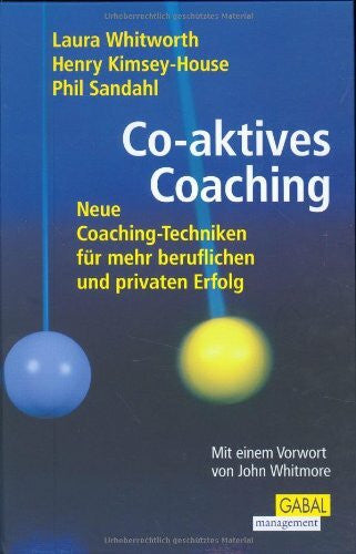 Whitworth, Laura Co-Aktives Coaching: Neue Coaching-Techniken für mehr beruflichen und privaten Erfolg. Mit e. Vorw. v. John Whitmore