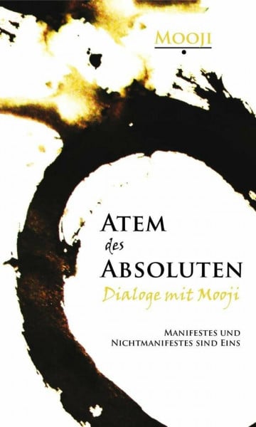 Mooji Atem des Absoluten - Dialoge mit Mooji: Manifestes und Nichtmanifestes sind eins