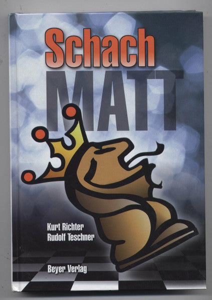 Teschner, Rudolf Schachmatt: Eine lehrreiche Plauderei für Fortgeschrittene über den Mattangriff im Schach