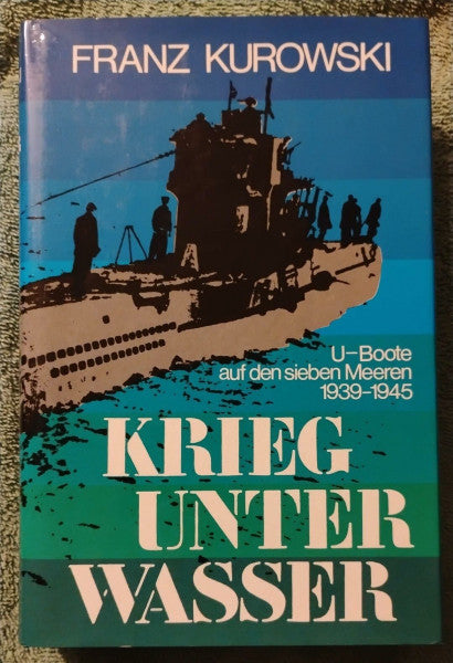 Kurowski, Franz Krieg unter Wasser. U-Boote auf den sieben Meeren 1939-1945