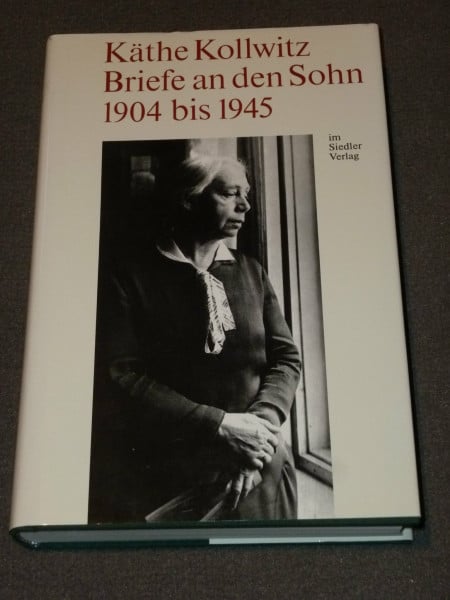 Bohnke-Kollwitz, Jutta Käthe Kollwitz - Briefe an den Sohn 1904 bis 1945: Hrsg. v. Jutta Bohnke-Kollwitz