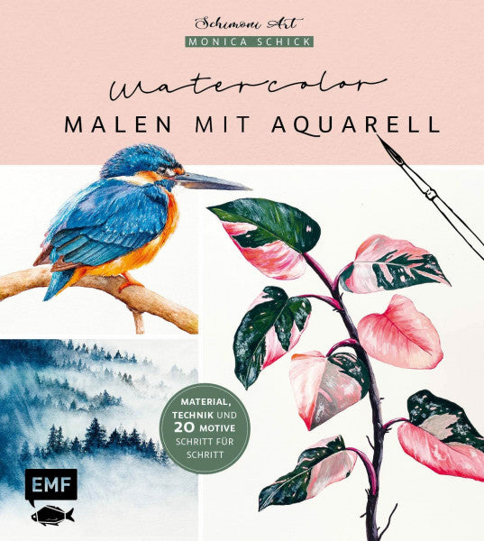 Schick, Monica Watercolor – Malen mit Aquarell: Material, Technik und 20 Motive Schritt-für-Schritt