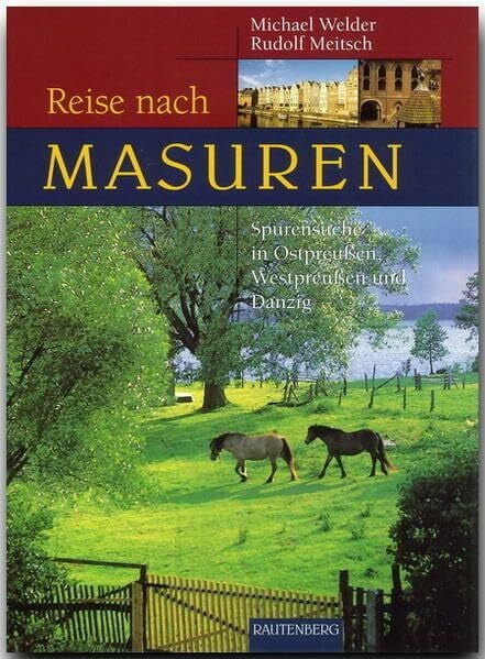 Meitsch, Rudolf Reise nach Masuren: Spurensuche in Ostpreussen, Westpreussen und Danzig (Reise durch ...)