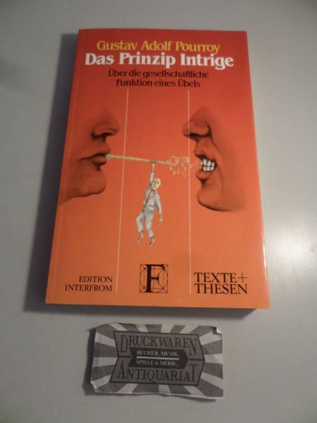 Pourroy, Gustav Adolf Das Prinzip Intrige. Über die gesellschaftliche Funktion eines Übels