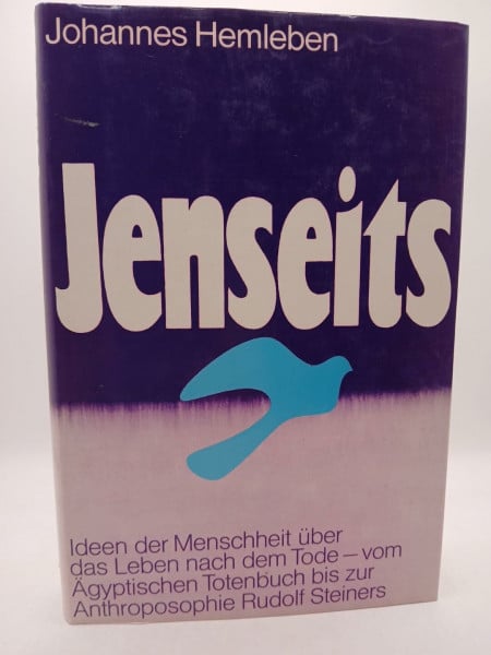 Hemleben, Johannes Jenseits - Ideen der Menschheit ueber das Leben nach dem Tode - vom Aegypt. Totenbuch bis zur Anthroposophie Rudolf Steiners