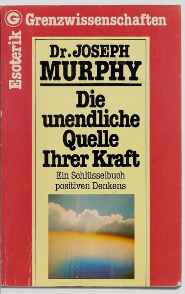 Murphy, Joseph Die unendliche Quelle Ihrer Kraft: Ein Schlüsselbuch Positiven Denkens