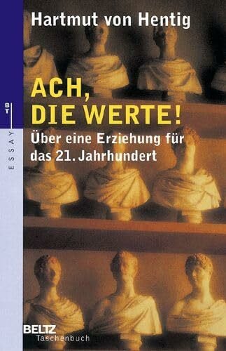 Hentig, Hartmut von Ach, die Werte!: Über eine Erziehung für das 21. Jahrhundert (Beltz Taschenbuch / Essay)