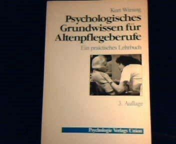 Kurt Wirsing Psychologisches Grundwissen für Altenpflegeberufe. Ein praktisches Lehrbuch