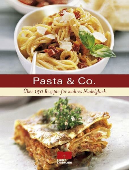 o.A. Pasta & Co.: Über 175 Rezepte für alle Nudelfans